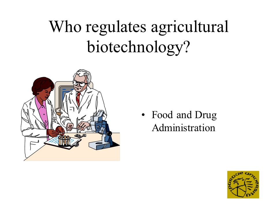 Who regulates agricultural biotechnology Food and Drug Administration