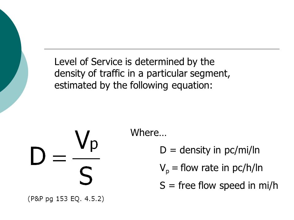 Level of Service Section 4.5. Level of Service: The Basics MMeasure  performance by density. RRatio of operating capacity to speed. UUnits:  passenger. - ppt download