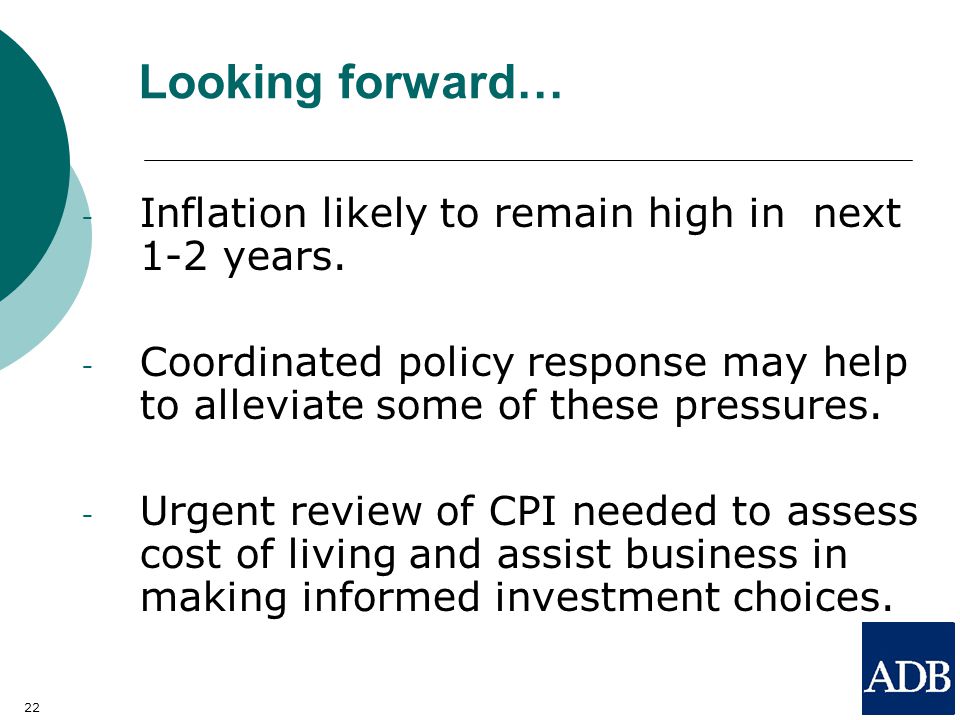 22 Looking forward… - Inflation likely to remain high in next 1-2 years.