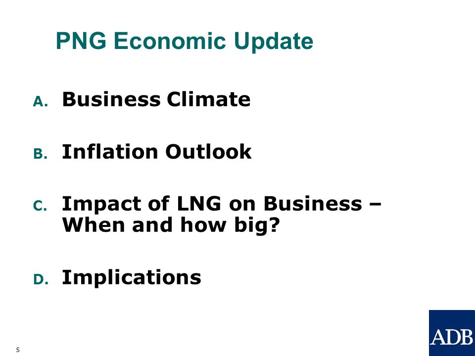 5 PNG Economic Update A. Business Climate B. Inflation Outlook C.