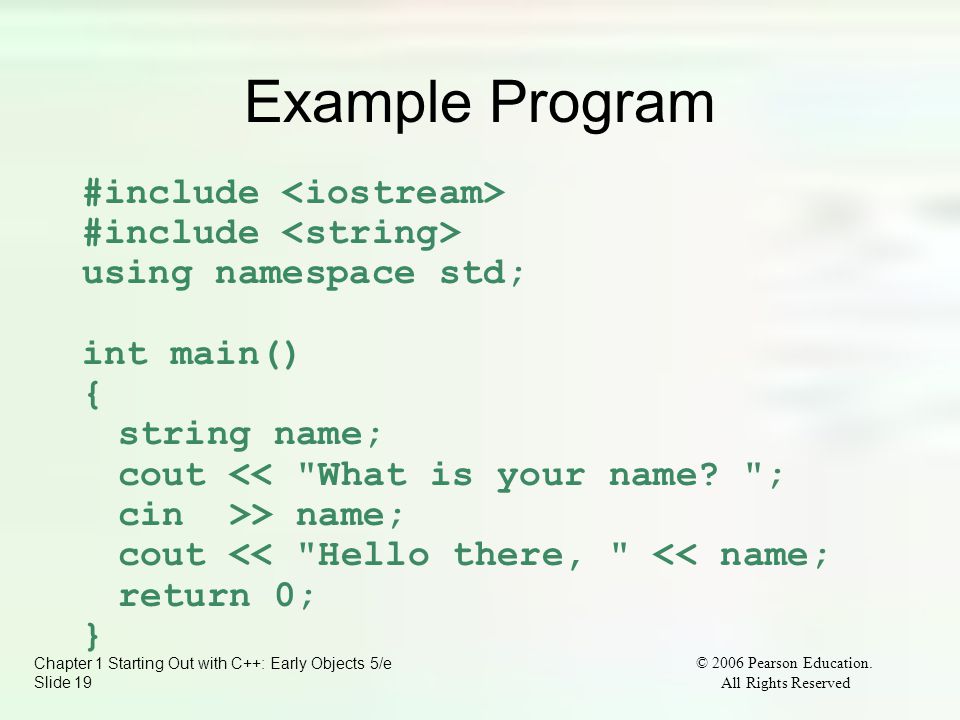 Chapter 1 Starting Out with C++: Early Objects 5/e Slide 19 © 2006 Pearson Education.