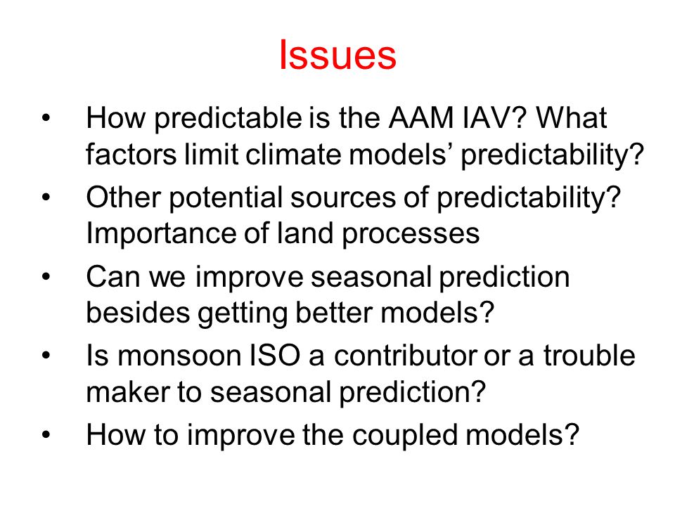 Issues How predictable is the AAM IAV. What factors limit climate models’ predictability.