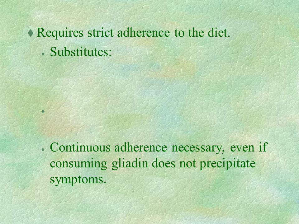  Requires strict adherence to the diet.