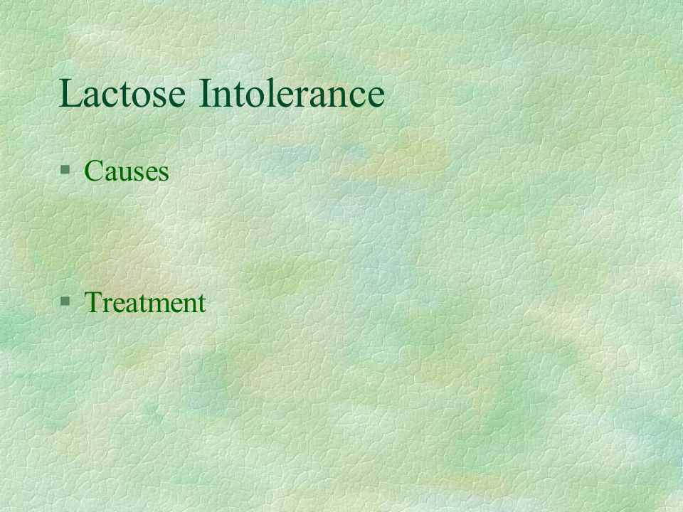 Lactose Intolerance §Causes §Treatment