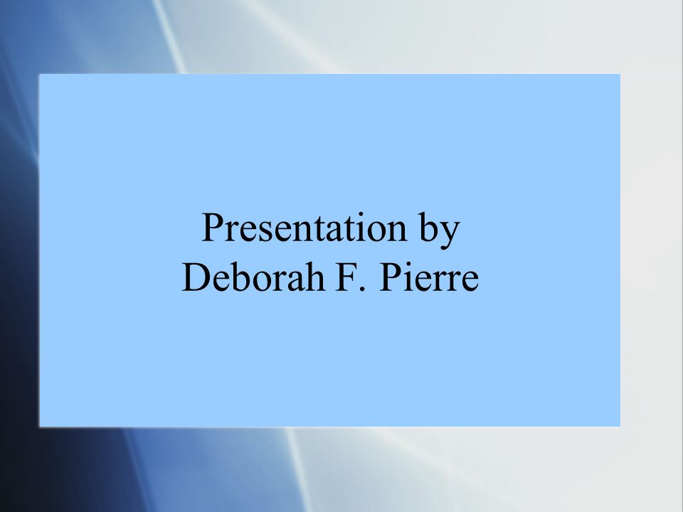 Presentation by Deborah F. Pierre
