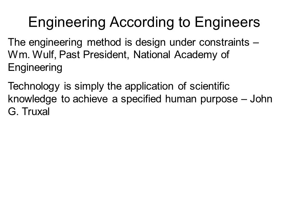 Engineering According to Engineers The engineering method is design under constraints – Wm.