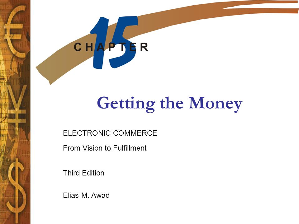 Elias M. Awad Third Edition ELECTRONIC COMMERCE From Vision to Fulfillment Getting the Money