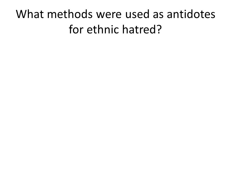 What methods were used as antidotes for ethnic hatred