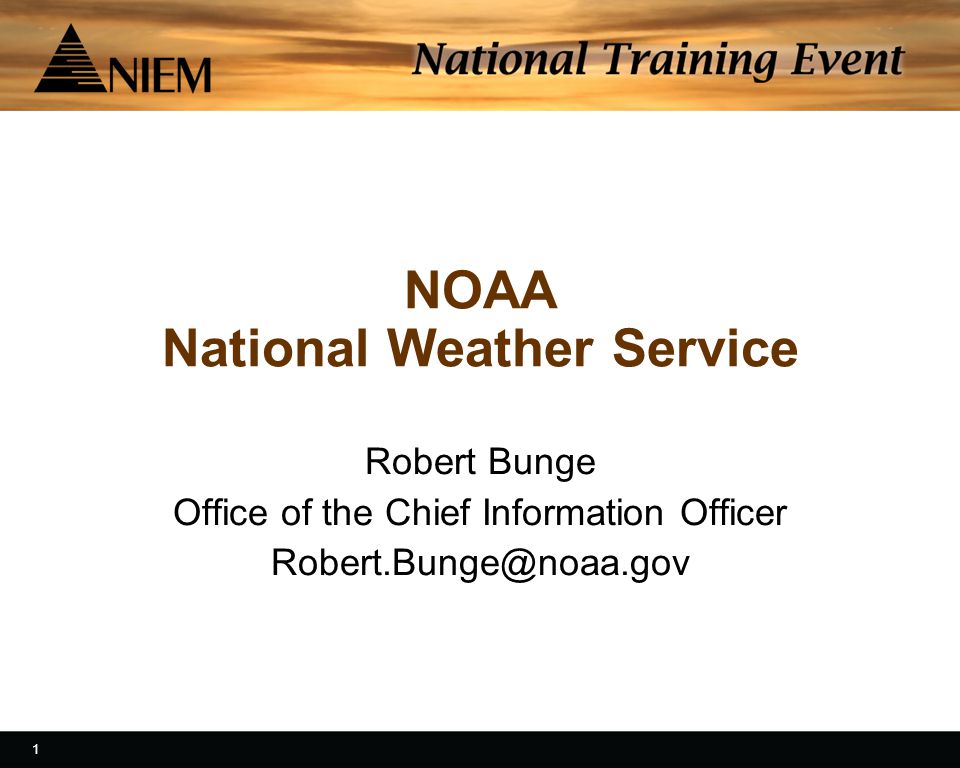 1 1 NOAA National Weather Service Robert Bunge Office of the Chief Information Officer