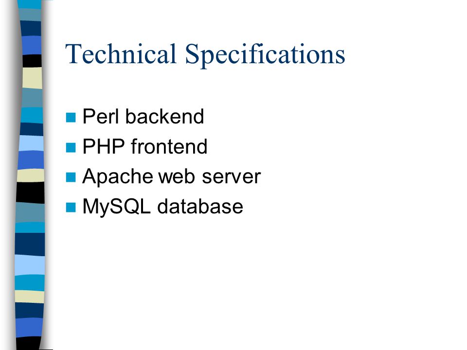Technical Specifications Perl backend PHP frontend Apache web server MySQL database
