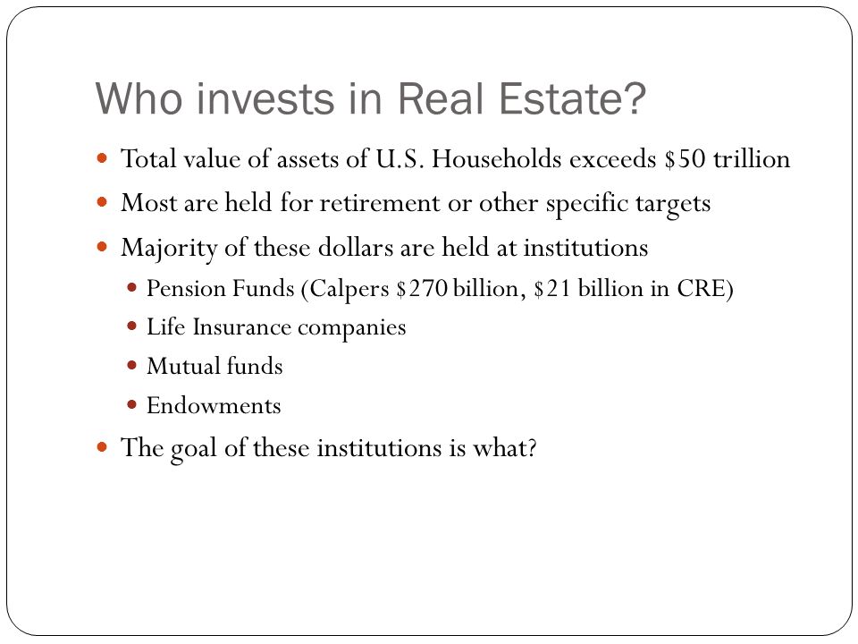 Who invests in Real Estate. Total value of assets of U.S.