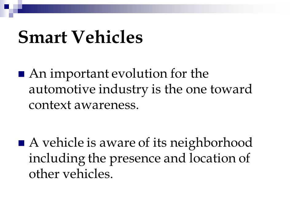 Smart Vehicles An important evolution for the automotive industry is the one toward context awareness.