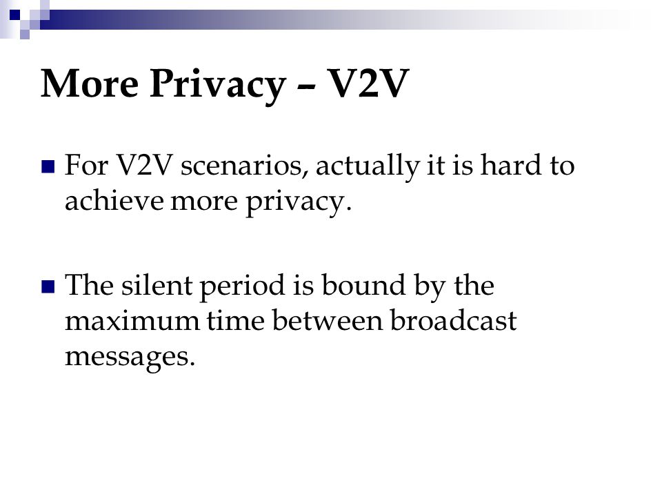 More Privacy – V2V For V2V scenarios, actually it is hard to achieve more privacy.