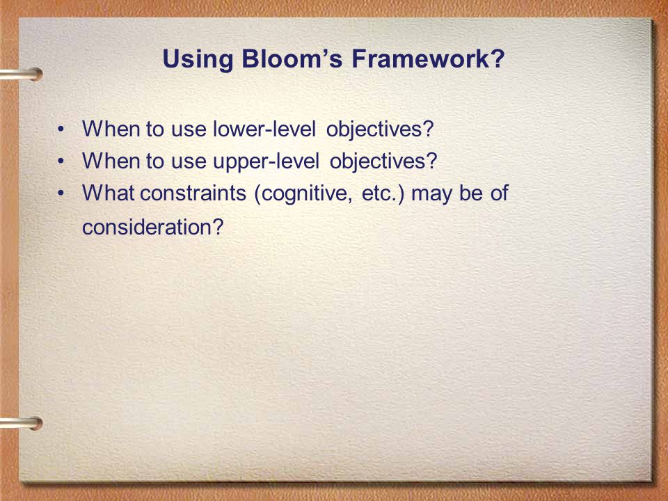 Using Bloom’s Framework. When to use lower-level objectives.