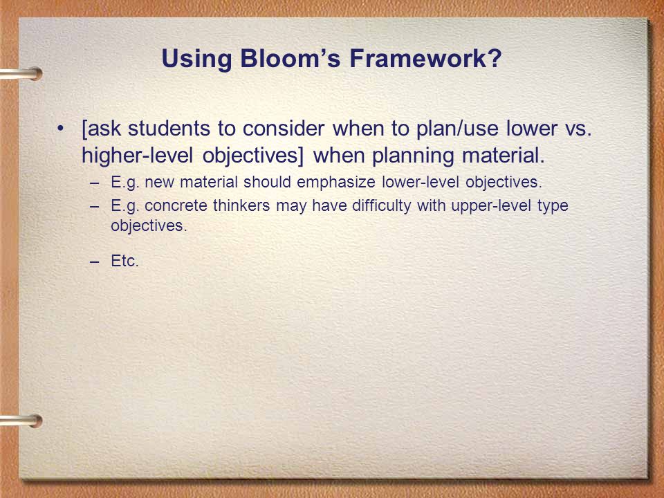 Using Bloom’s Framework. [ask students to consider when to plan/use lower vs.