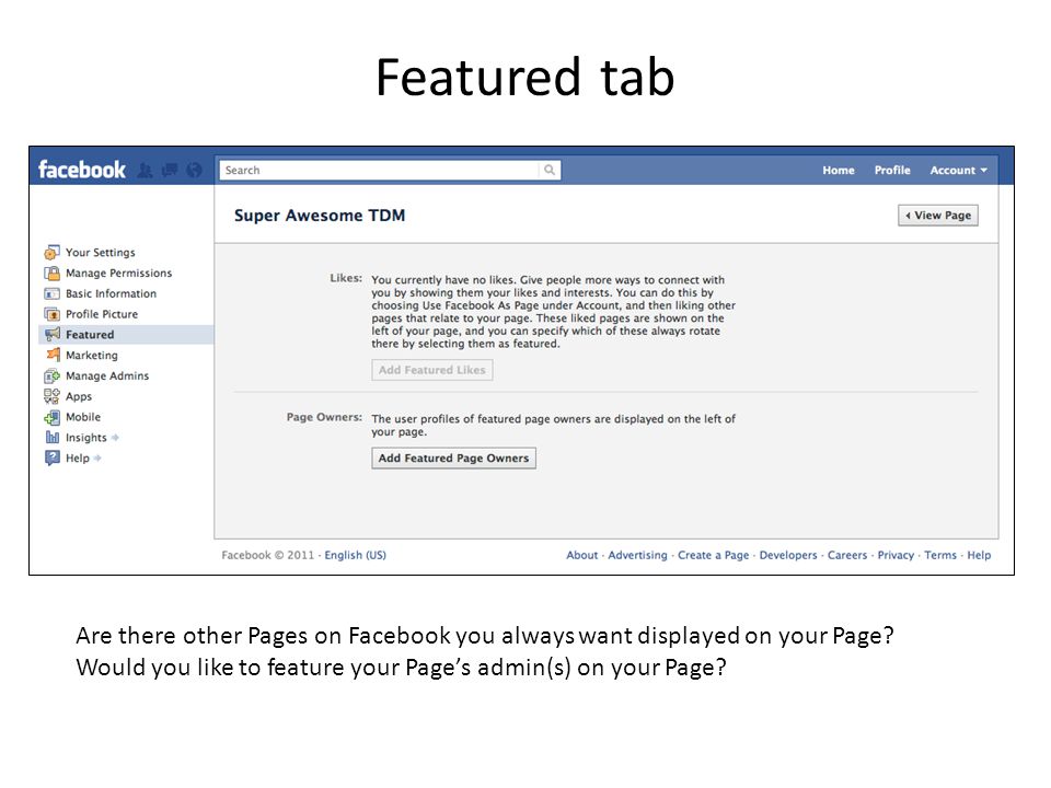 Featured tab Are there other Pages on Facebook you always want displayed on your Page.
