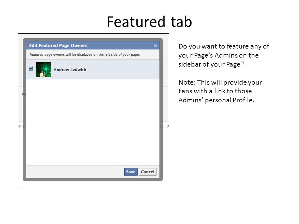 Featured tab Do you want to feature any of your Page’s Admins on the sidebar of your Page.