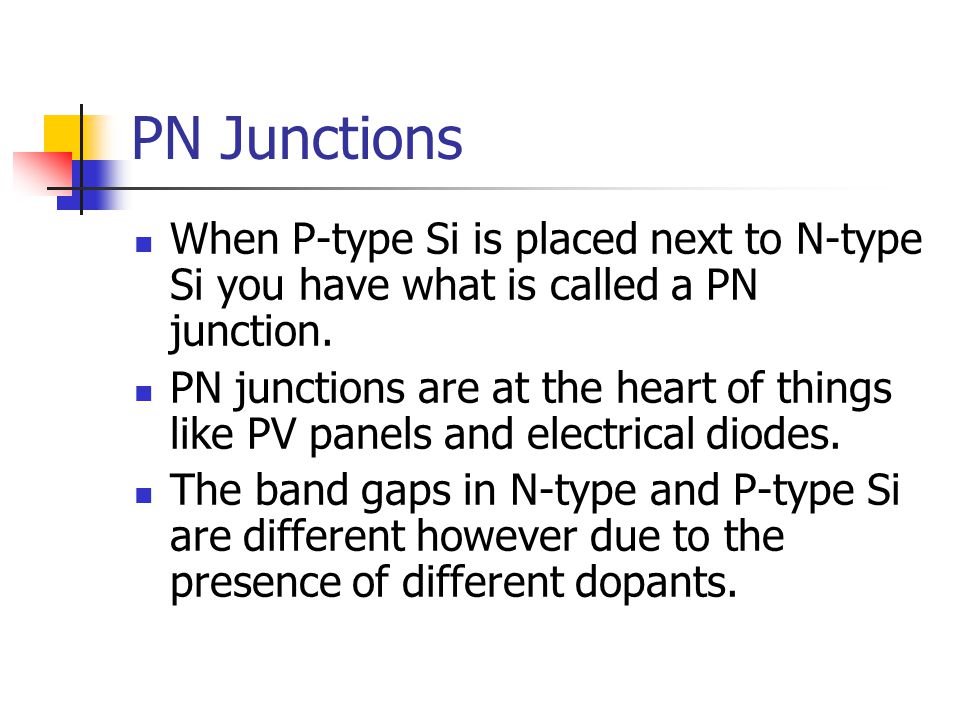 PN Junctions When P-type Si is placed next to N-type Si you have what is called a PN junction.