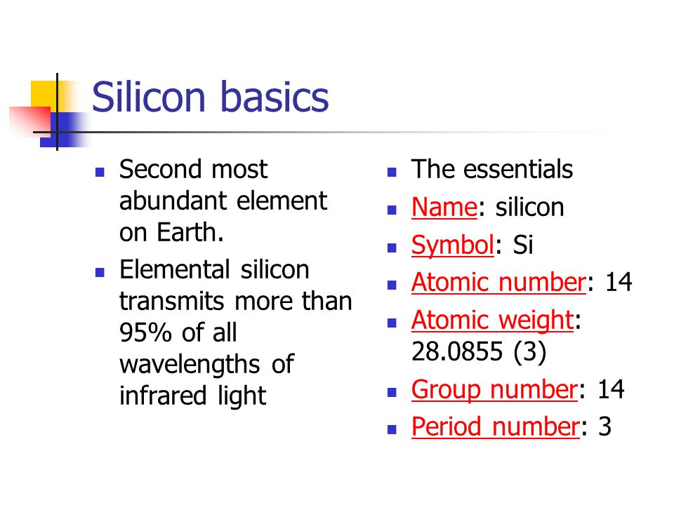 Silicon basics Second most abundant element on Earth.