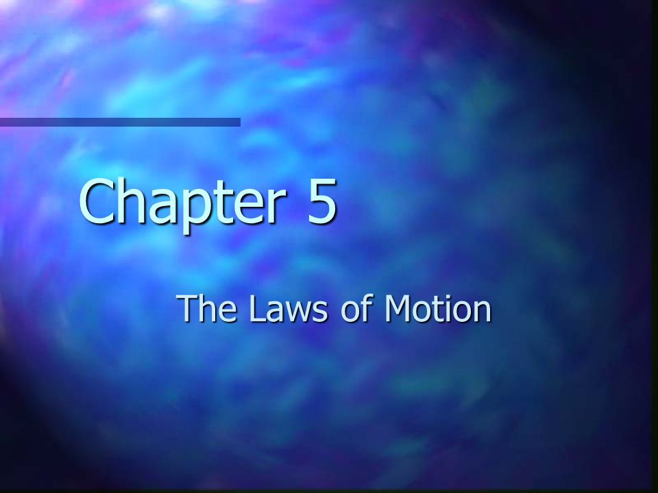 Chapter 5 The Laws of Motion
