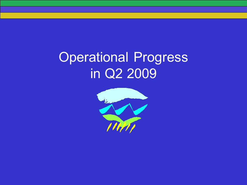 Operational Progress in Q2 2009
