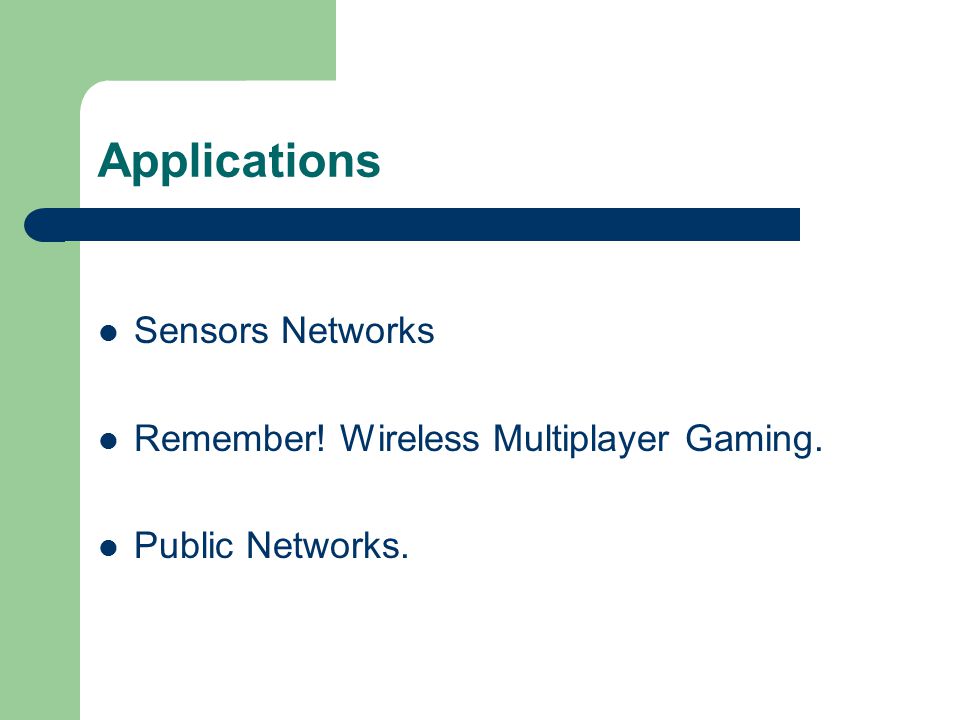 Applications Sensors Networks Remember! Wireless Multiplayer Gaming. Public Networks.