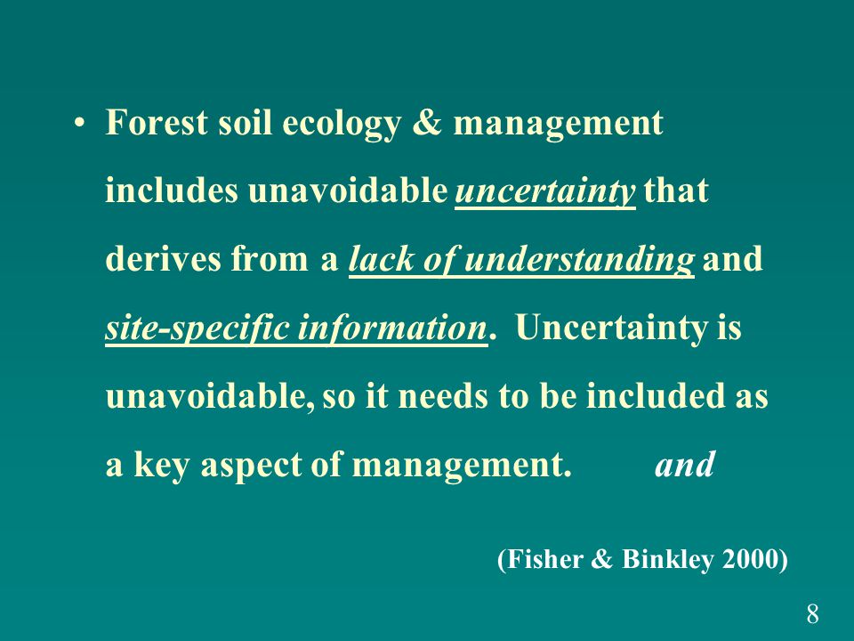Forest soil ecology & management includes unavoidable uncertainty that derives from a lack of understanding and site-specific information.