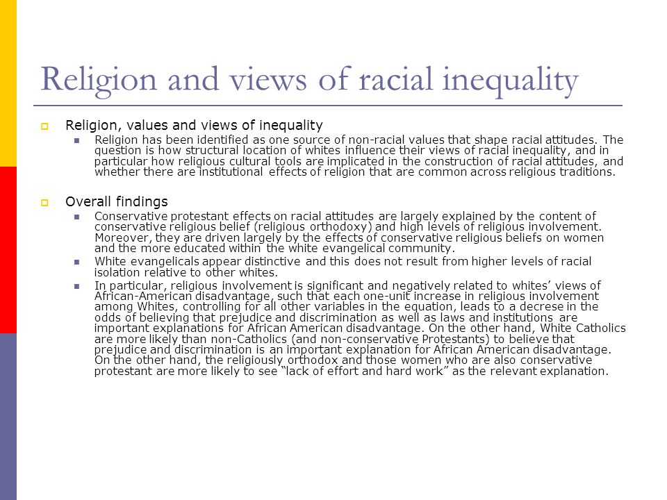 Religion and views of racial inequality  Religion, values and views of inequality Religion has been identified as one source of non-racial values that shape racial attitudes.