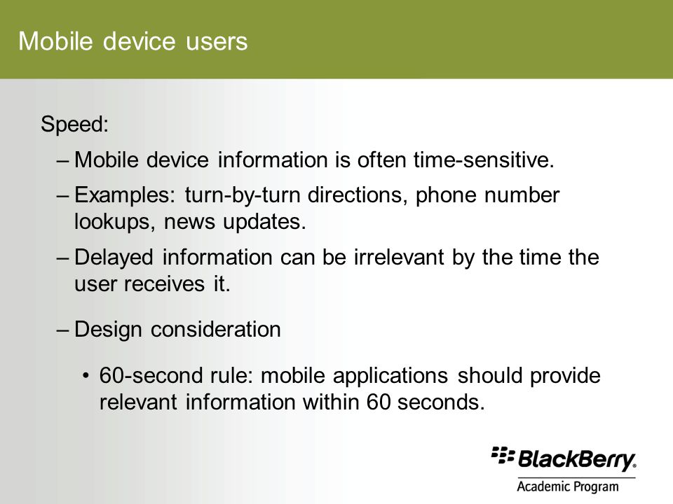 Mobile device users Speed: –Mobile device information is often time-sensitive.