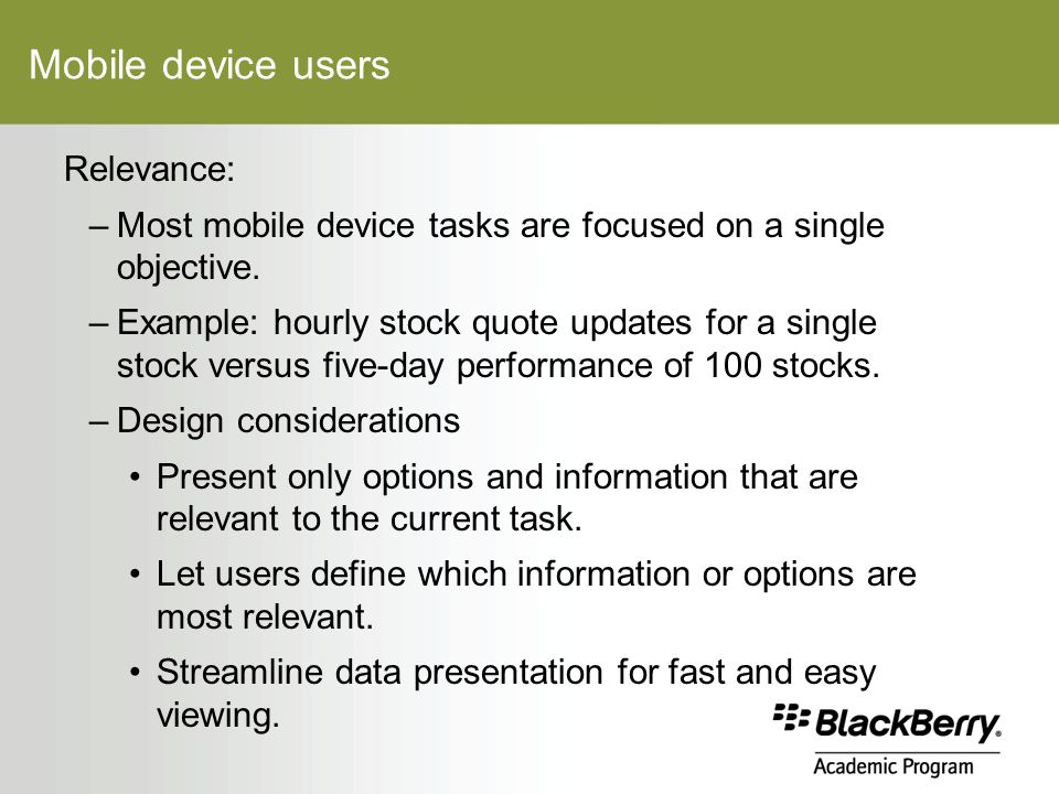 Mobile device users Relevance: –Most mobile device tasks are focused on a single objective.