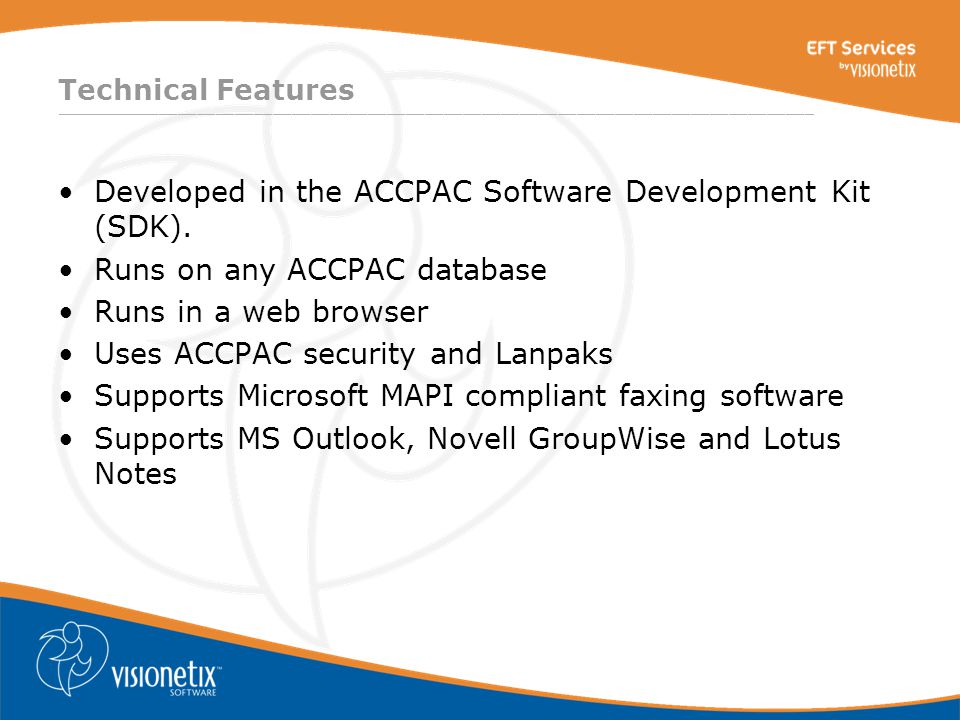 ________________________________________________________________________________ Technical Features Developed in the ACCPAC Software Development Kit (SDK).