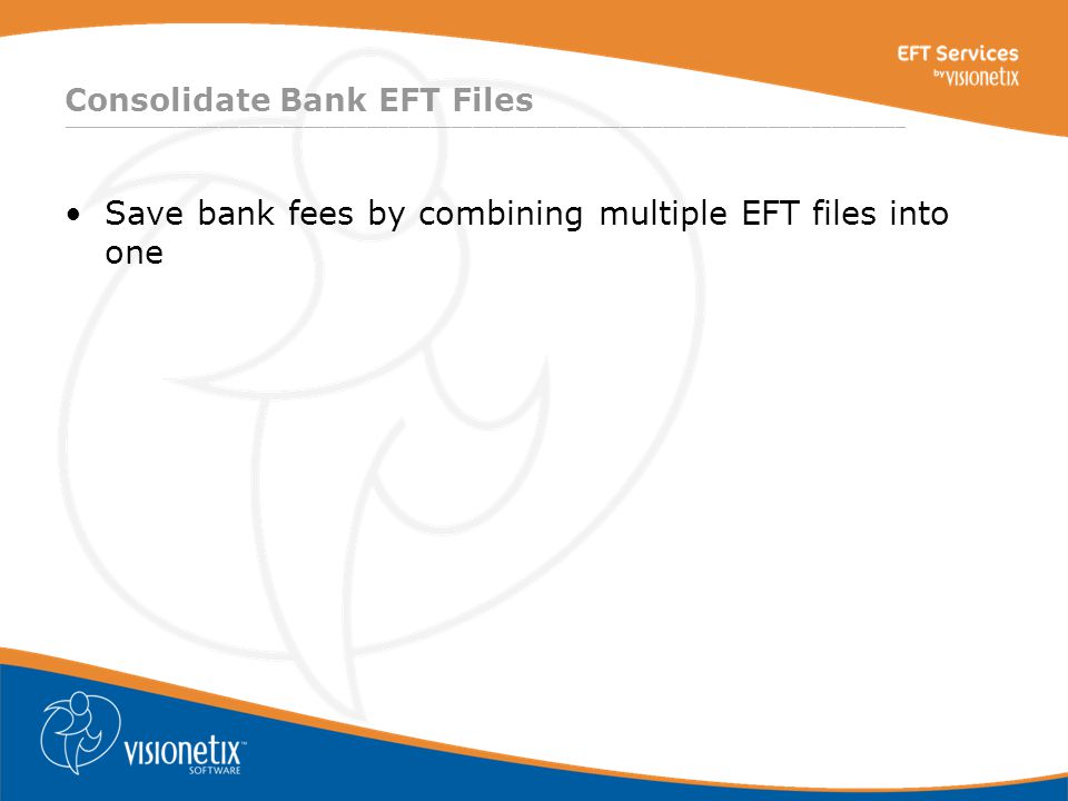 ________________________________________________________________________________ Consolidate Bank EFT Files Save bank fees by combining multiple EFT files into one