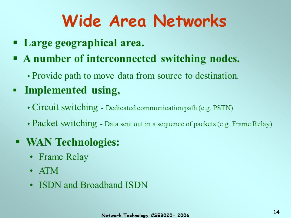 Network Technology CSE Wide Area Networks  Large geographical area.