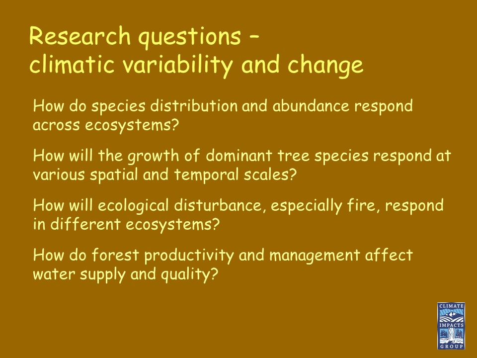 Research questions – climatic variability and change How do species distribution and abundance respond across ecosystems.