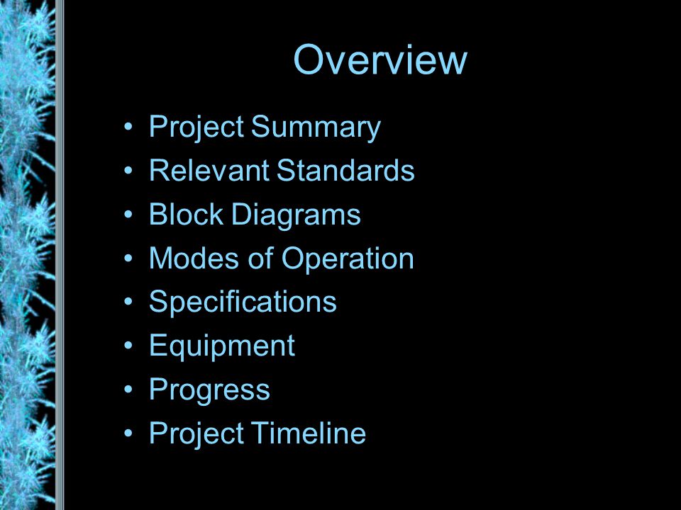 Overview Project Summary Relevant Standards Block Diagrams Modes of Operation Specifications Equipment Progress Project Timeline
