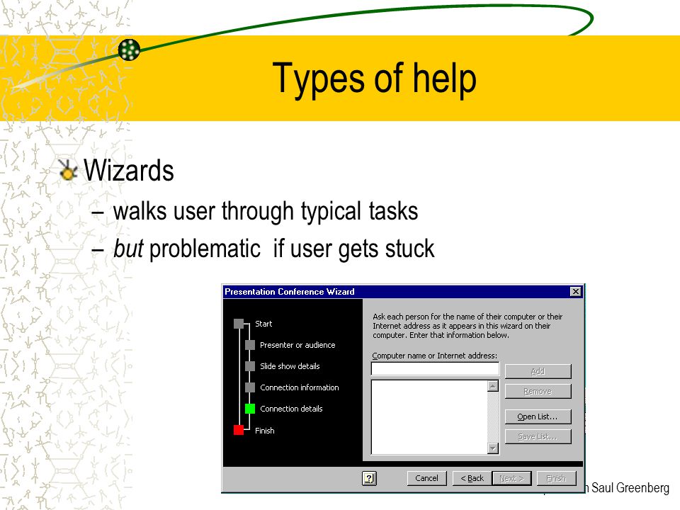 Slide adapted from Saul Greenberg Types of help Wizards –walks user through typical tasks – but problematic if user gets stuck