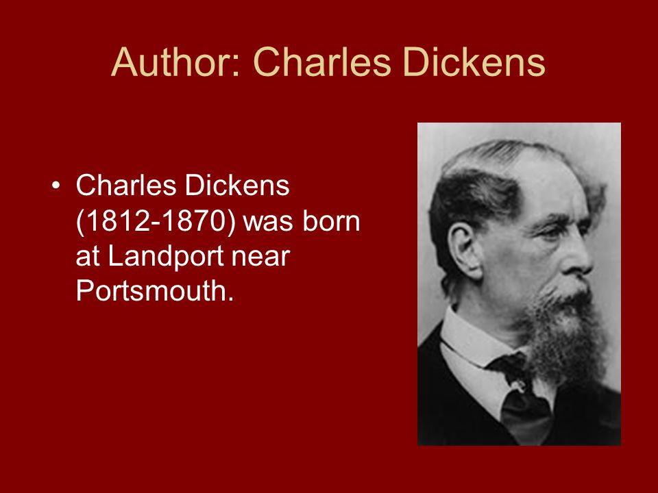 Author: Charles Dickens Charles Dickens ( ) was born at Landport near Portsmouth.
