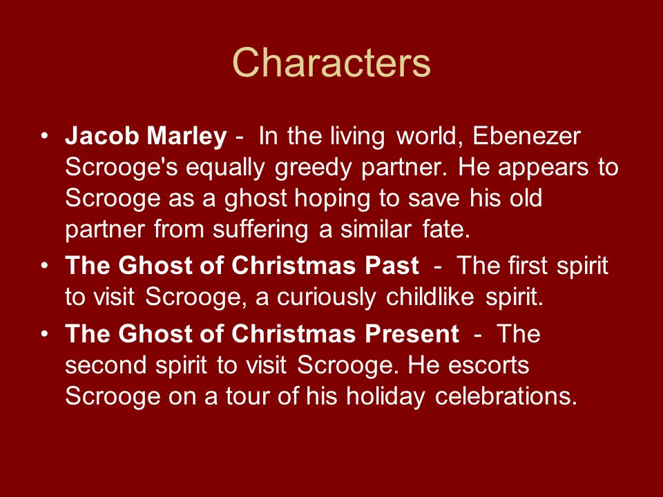 Jacob Marley - In the living world, Ebenezer Scrooge s equally greedy partner.