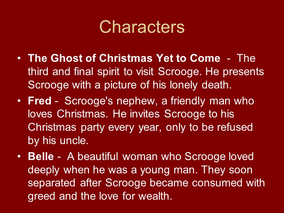 The Ghost of Christmas Yet to Come - The third and final spirit to visit Scrooge.