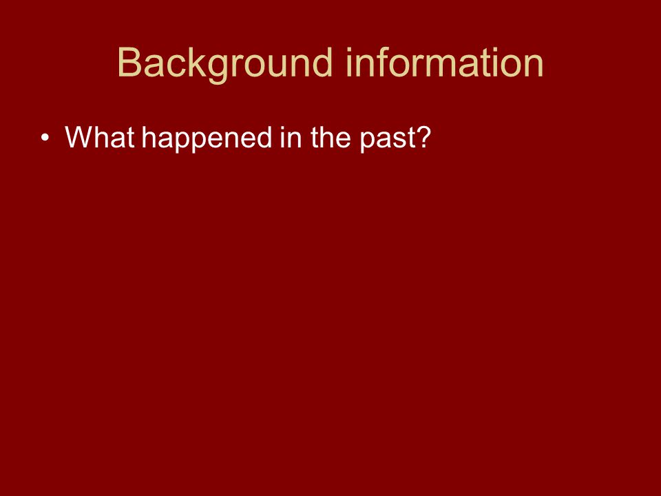 Background information What happened in the past