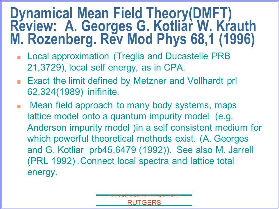THE STATE UNIVERSITY OF NEW JERSEY RUTGERS Dynamical Mean Field Theory(DMFT) Review: A.