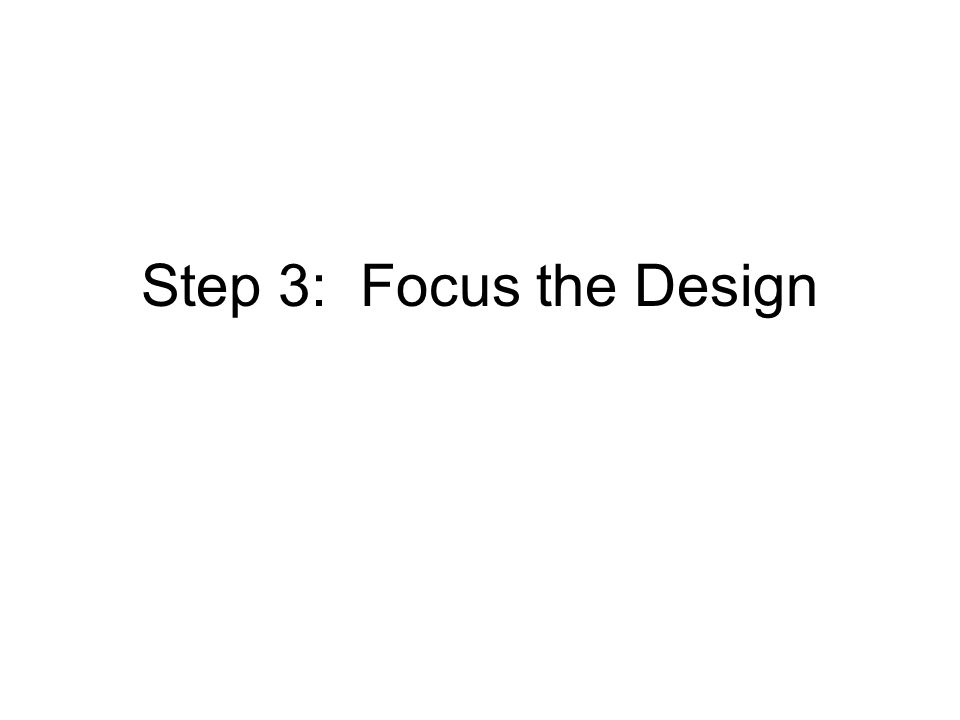 Step 3: Focus the Design