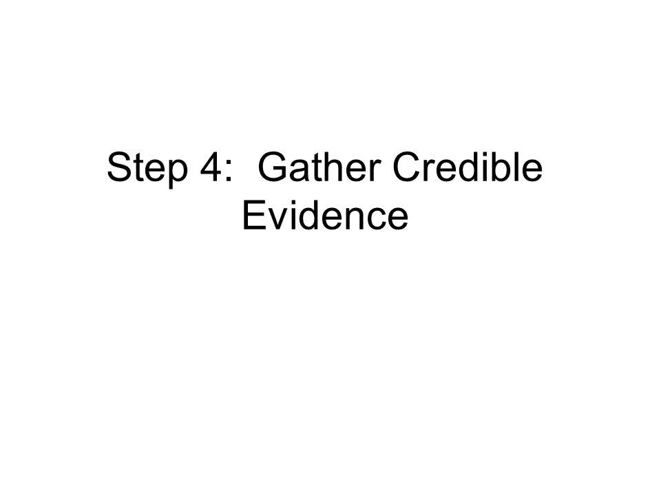 Step 4: Gather Credible Evidence