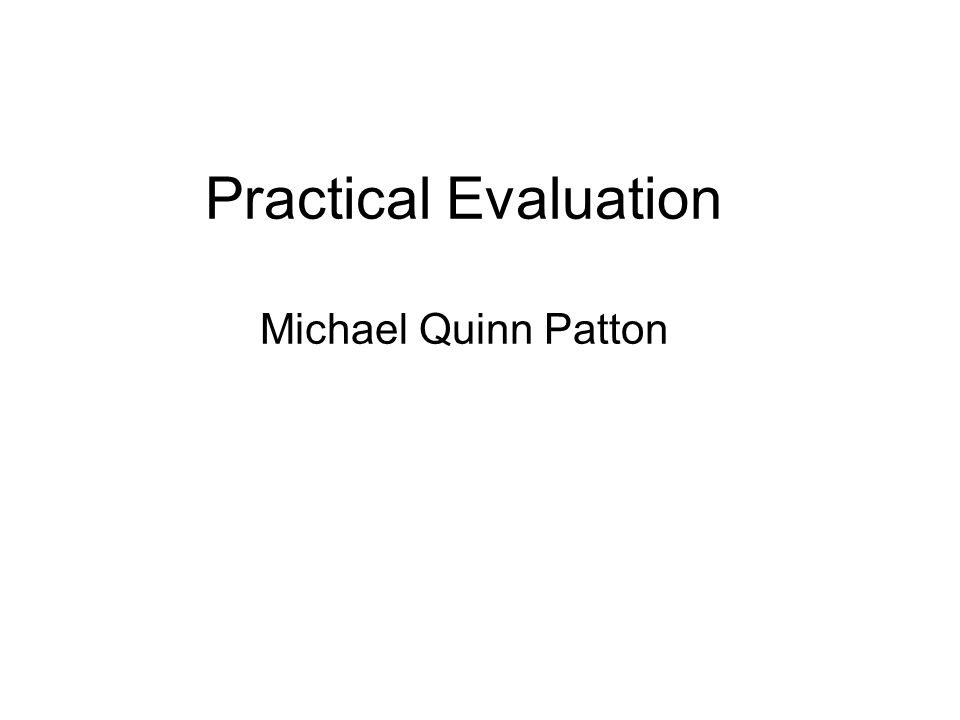 Practical Evaluation Michael Quinn Patton