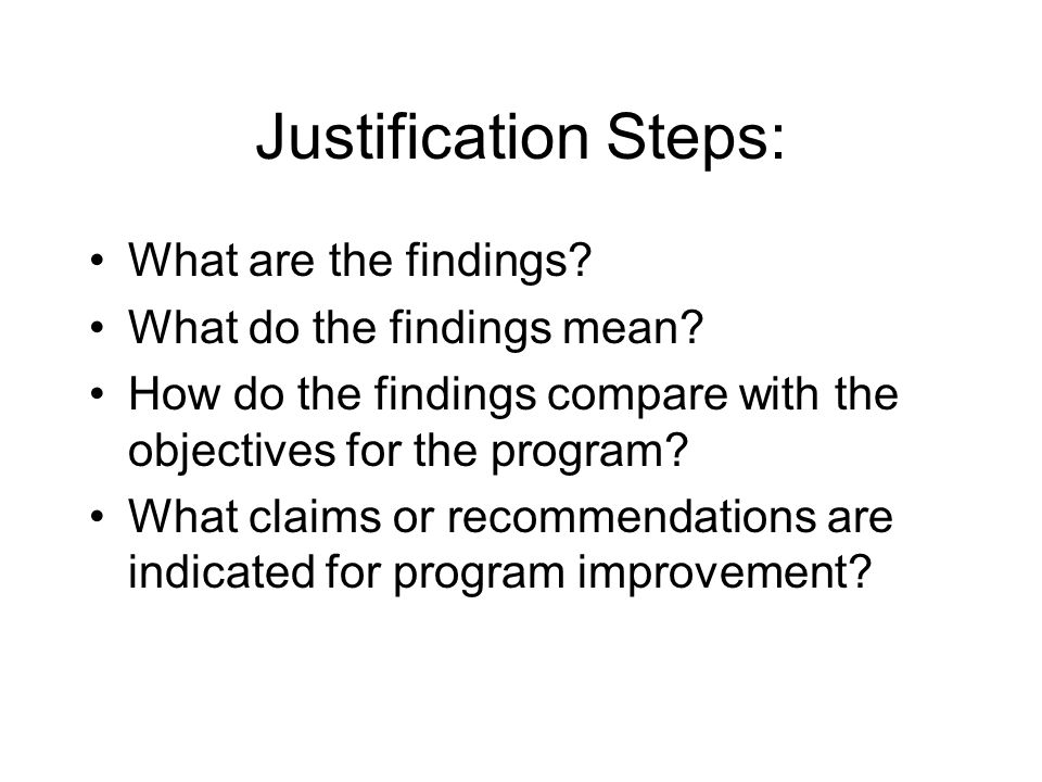 Justification Steps: What are the findings. What do the findings mean.