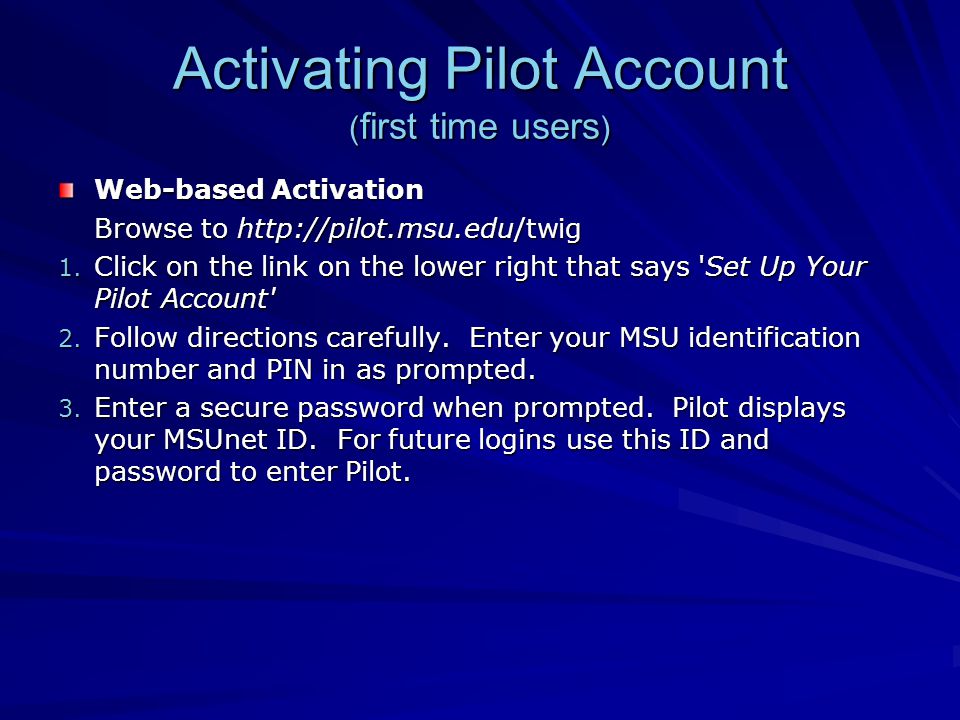 Activating Pilot Account ( first time users ) Web-based Activation Browse to   1.