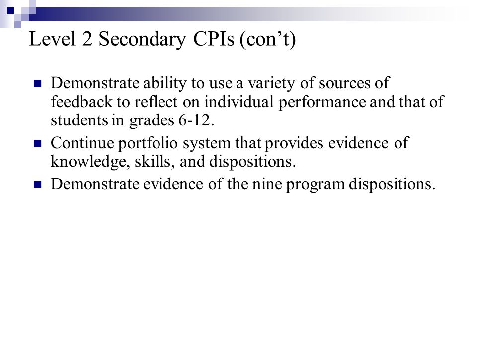 Level 2 Secondary CPIs (con’t) Demonstrate ability to use a variety of sources of feedback to reflect on individual performance and that of students in grades 6-12.