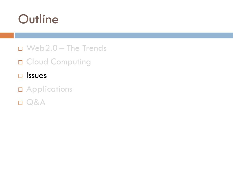 Outline  Web2.0 – The Trends  Cloud Computing  Issues  Applications  Q&A