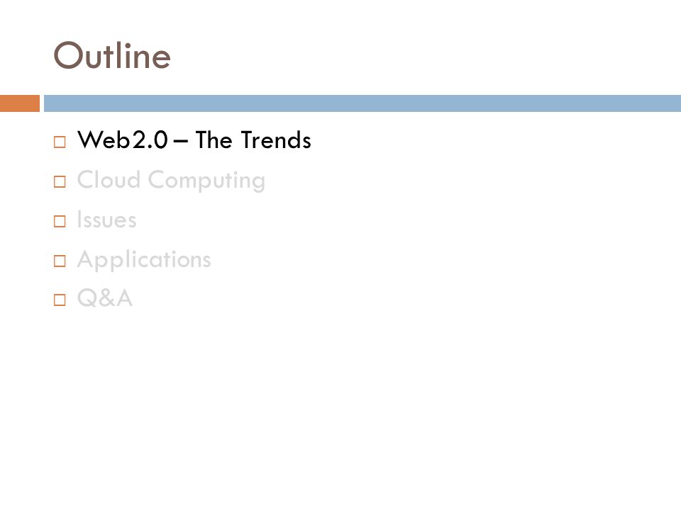 Outline  Web2.0 – The Trends  Cloud Computing  Issues  Applications  Q&A
