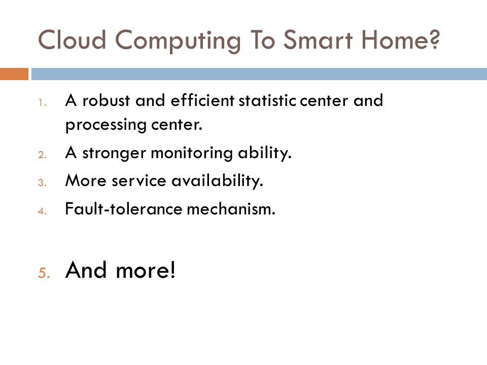 Cloud Computing To Smart Home. 1. A robust and efficient statistic center and processing center.